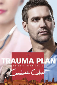 Title: Trauma Plan (Grace Medical Series #1), Author: Candace Calvert