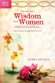 Title: The One Year Wisdom for Women Devotional: 365 Devotions through the Proverbs, Author: Debbi Bryson