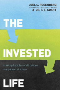 Title: The Invested Life: Making Disciples of All Nations One Person at a Time, Author: Joel C. Rosenberg