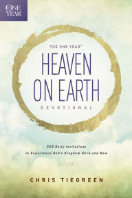 Title: The One Year Heaven on Earth Devotional: 365 Daily Invitations to Experience God's Kingdom Here and Now, Author: Chris Tiegreen