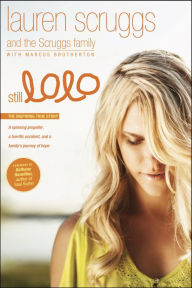 Title: Still LoLo: A Spinning Propeller, a Horrific Accident, and a Family's Journey of Hope, Author: Lauren Scruggs