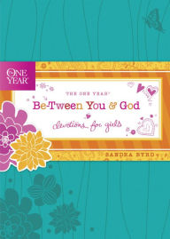 Title: The One Year Be-Tween You and God: Devotions for Girls, Author: Sandra Byrd