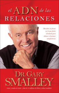 Title: El ADN de las relaciones: Descubre la forma en la que fuiste diseñado para obtener relaciones satisfactorias, Author: Gary Smalley