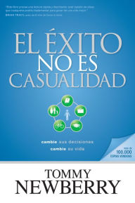 Title: El éxito no es casualidad: Cambie sus decisiones; cambie su vida, Author: Tommy Newberry