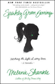 Title: Sparkly Green Earrings: Catching the Light at Every Turn, Author: Melanie Shankle