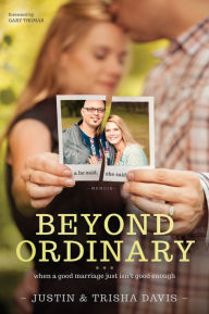 Title: Beyond Ordinary: When a Good Marriage Just Isn't Good Enough, Author: Justin Davis
