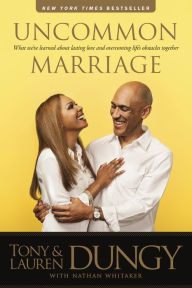 Title: Uncommon Marriage: What We've Learned about Lasting Love and Overcoming Life's Obstacles Together, Author: Tony Dungy