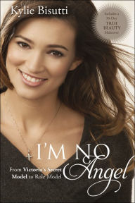 Title: I'm No Angel: From Victoria's Secret Model to Role Model, Author: Kylie Bisutti