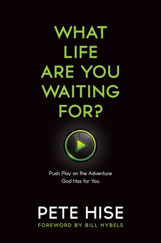 What Life Are You Waiting For?: Push Play on the Adventure God Has for You