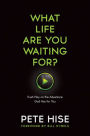 What Life Are You Waiting For?: Push Play on the Adventure God Has for You