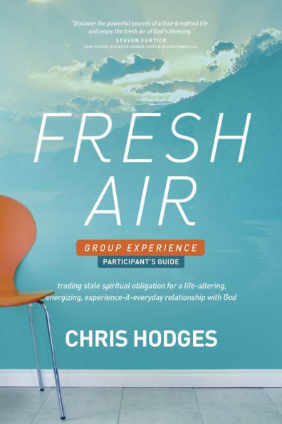 Fresh Air Group Experience Participant's Guide: Trading Stale Spiritual Obligation for a Life-Altering, Energizing, Experience-It-Everyday Relationship with God