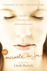 Title: Miracle for Jen: A Tragic Accident, a Mother's Desperate Prayer, and Heaven's Extraordinary Answer, Author: Linda Barrick