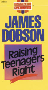 Title: Raising Teenagers Right, Author: James C. Dobson