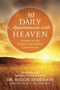 Title: 30 Daily Appointments with Heaven: Devotions to Bring the Hope and Joy of Heaven to Your Every Day, Author: Reggie Anderson