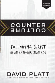 Title: Counter Culture: Following Christ in an Anti-Christian Age, Author: David Platt