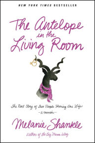 Title: The Antelope in the Living Room: The Real Story of Two People Sharing One Life, Author: Melanie Shankle