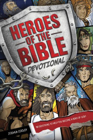 Title: Heroes of the Bible Devotional: 90 Devotions to Help You Become a Hero of God!, Author: Joshua Cooley