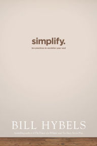 Title: Simplify: Ten Practices to Unclutter Your Soul, Author: Bill Hybels