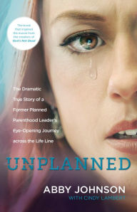 Title: Unplanned: The Dramatic True Story of a Former Planned Parenthood Leader's Eye-Opening Journey across the Life Line, Author: Abby Johnson