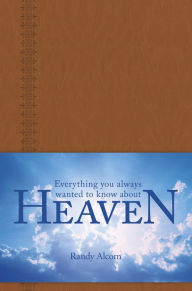 Title: Everything You Always Wanted to Know about Heaven, Author: Randy Alcorn