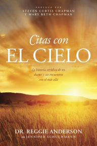 Title: Citas con el cielo: La historia verídica de un doctor y sus encuentros con el más allá, Author: Reggie Anderson