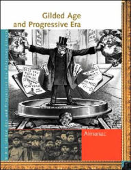 Title: Gilded Age and Progressive Era Reference Library: Almanac, Author: Rebecca Valentine