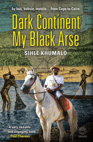 Title: Dark Continent my Black Arse, Author: Sihle Khumalo