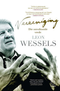 Title: Vereeniging: die onvoltooide vrede, Author: Leon Wessels