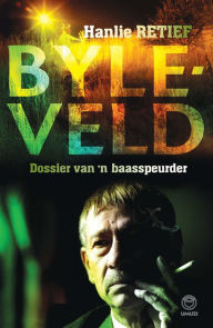 Title: Byleveld: dossier van 'n baasspeurder, Author: Hanlie Retief