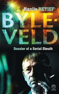 Title: Byleveld: dossier of a serial sleuth, Author: Hanlie Retief