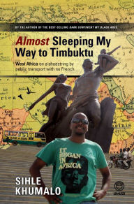 Title: Almost Sleeping my way to Timbuktu, Author: Sihle Khumalo