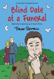 Title: Blind Date at a Funeral: Memories of growing up in South Africa, Author: Trevor Romain