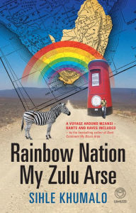 Title: Rainbow Nation My Zulu Arse, Author: Sihle Khumalo