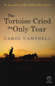 Title: The Tortoise Cried its Only Tear, Author: Carol Campbell