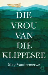 Title: Die vrou van die klippesee, Author: Meg Vandermerwe