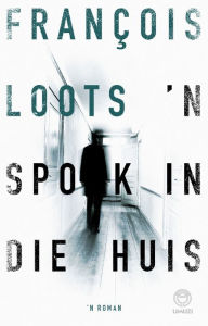 Title: 'n Spook in die huis, Author: François Loots