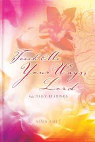 Title: Teach Me Your Ways, Lord: 366 Daily Readings, Author: Nina Smit