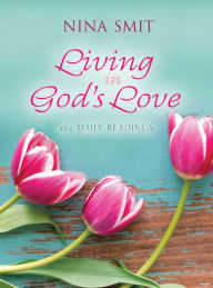 Title: Living in God's Love: 365 Daily Readings, Author: Nina Smit