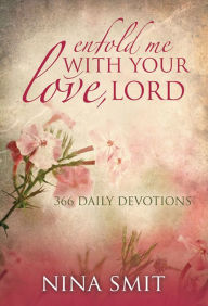 Title: Enfold Me with Your Love, Lord, Author: Nina Smit