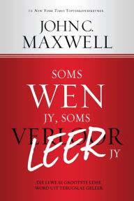 Title: Soms wen jy, soms leer jy (eBoek): Die lewe se grootste lesse word geleer uit verlies, Author: John C. Maxwell