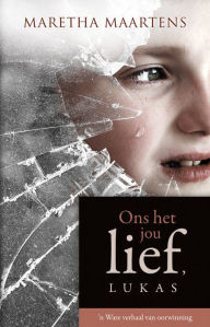 Title: Ons het jou lief, Lukas (eBoek): 'n Ware verhaal van liefde en oorwinning, Author: Maretha Maartens