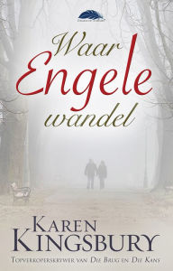 Title: Waar engele wandel (eBoek), Author: Karen Kingsbury