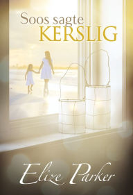 Title: Soos sagte kerslig (eBoek), Author: Elize Parker