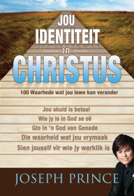 Title: Jou identiteit in Christus (eBoek): 100 Waarhede wat jou lewe kan verander, Author: Joseph Prince