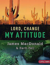 Title: Lord, Change My Attitude - Member Book: Before It's Too Late, Author: James MacDonald