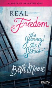 Title: Real Freedom: The Journey, the Stories: A Taste of Breaking Free, Author: Beth Moore