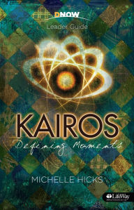 Title: Kairos: Defining Moments - Leader Guide, Author: Michelle Hicks