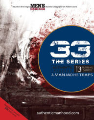 Title: 33 the Series, Volume 3 Training Guide: A Man and His Traps, Author: Men's Fraternity