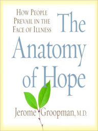 Title: The Anatomy of Hope: How People Prevail in the Face of Illness, Author: Jerome Groopman