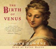 Title: The Birth of Venus: A Novel, Author: Sarah Dunant